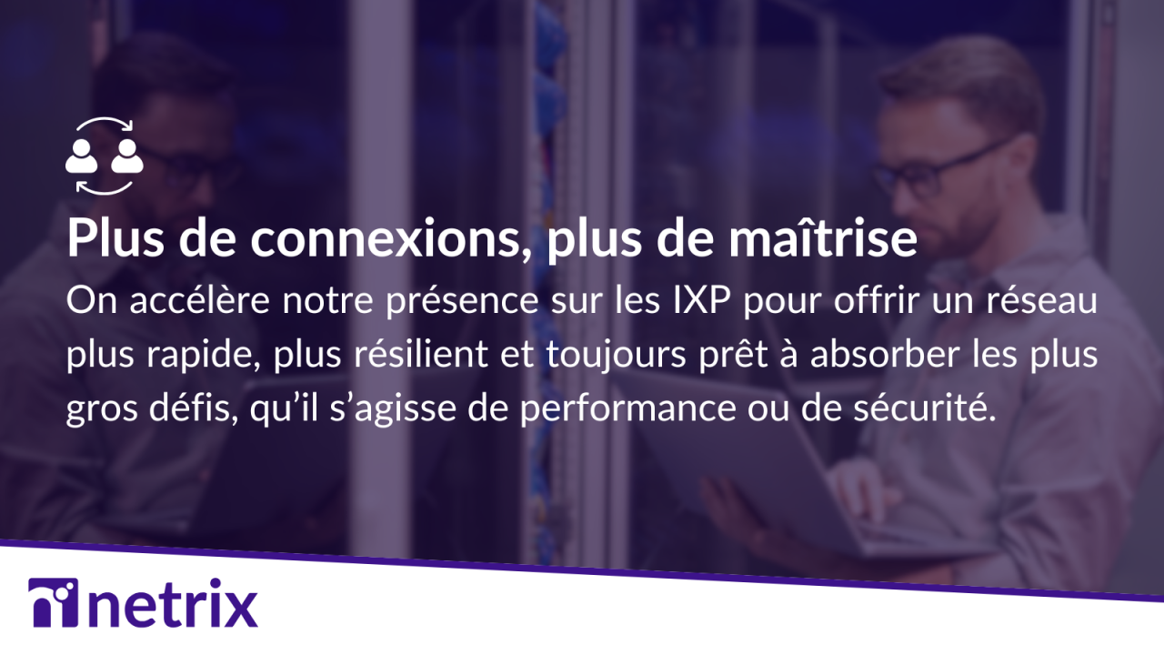 Pourquoi Netrix multiplie ses connexions aux IXP ?